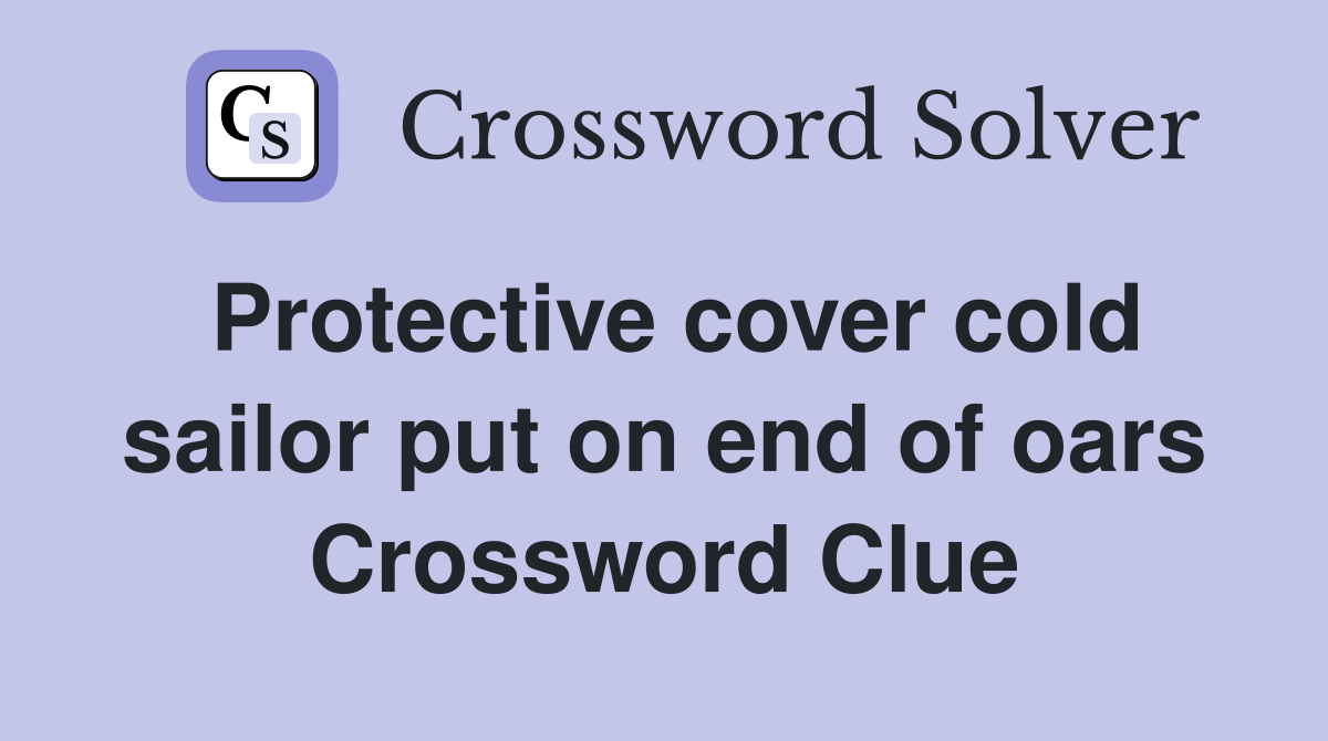Protective cover cold sailor put on end of oars Crossword Clue